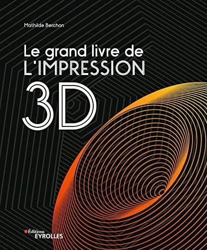 Le Grand livre de l'impression 3D